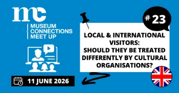 Meet Up #23 : Visiteurs locaux et internationaux : doivent-ils être traités différemment par les organisations culturelles ?